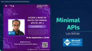 Luis Beltrán
Minimal
APIs
https://github.com/microsoft/workshop-library/
 