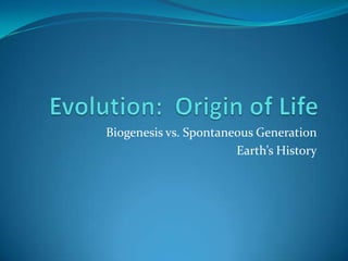 Biogenesis vs. Spontaneous Generation
                       Earth’s History
 