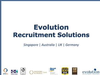 Evolution
Recruitment Solutions
Singapore | Australia | UK | Germany
 