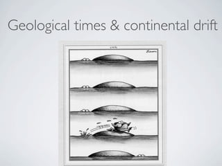 Geological times & continental drift
 
