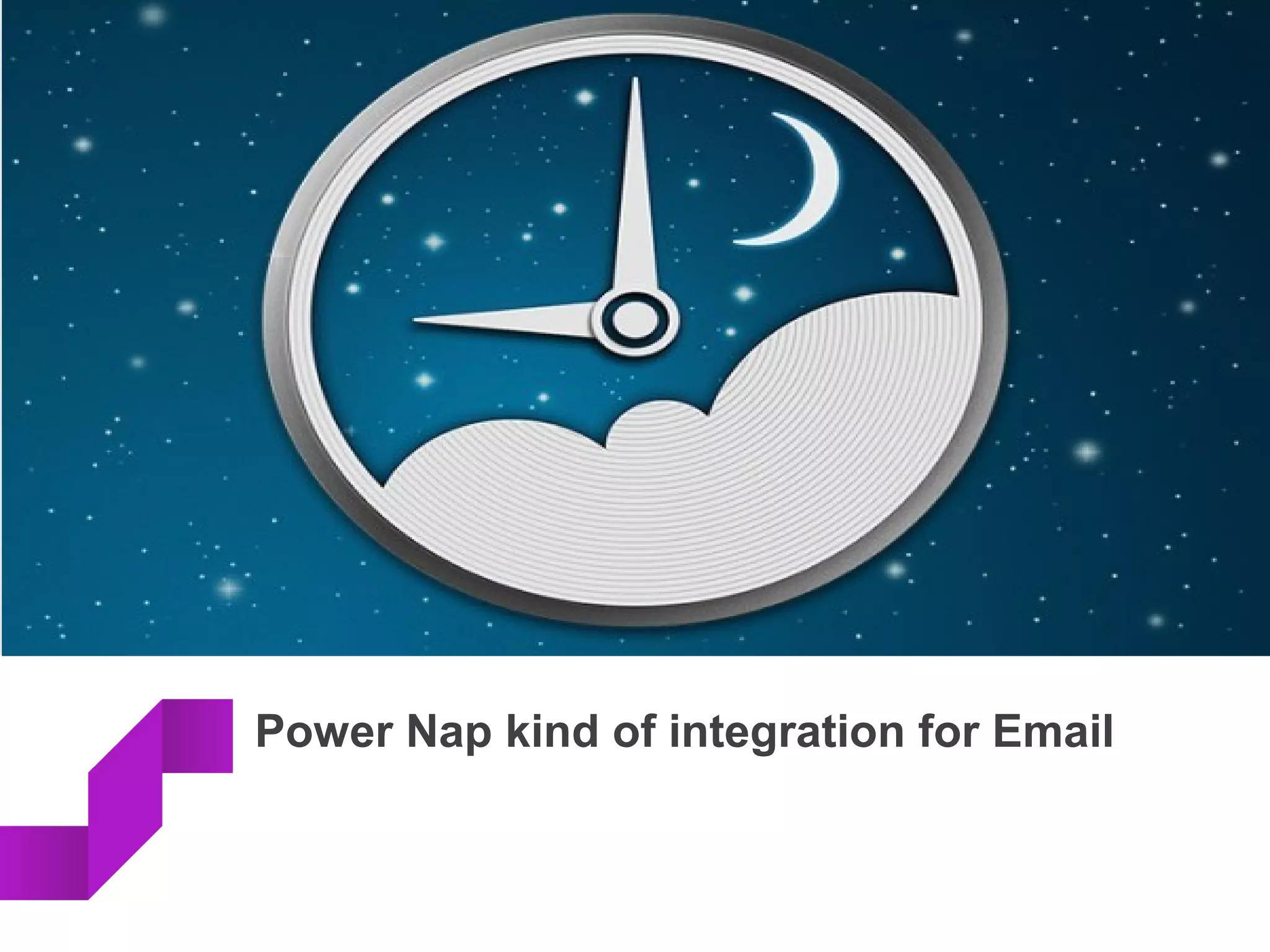 Power Nap kind of integration for Email
 