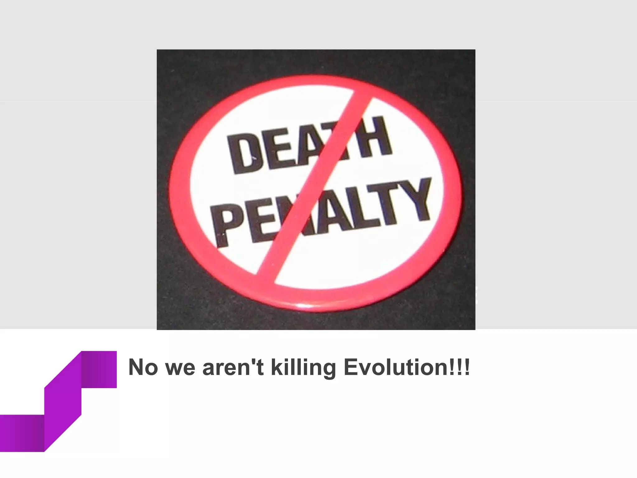 No we aren't killing Evolution!!!
 