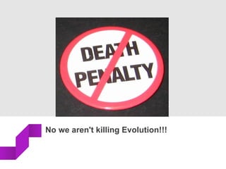 No we aren't killing Evolution!!!
 