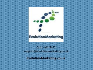 0141-404-7472 
support@evolutionmarketing.co.uk 
EvolutionMarketing.co.uk 
 