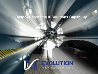 Bespoke Systems & Solutions Capability
 