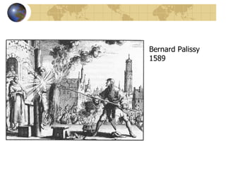 Bernard Palissy
1589
 