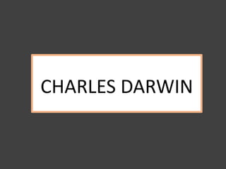 CHARLES DARWIN
 