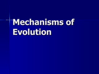 Mechanisms of
Evolution
 