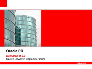 Oracle PR  Evolution of 2.0   Gareth Llewellyn September 2009 