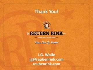J.G. Wolfe
jg@reubenrink.com
reubenrink.com
Thank You!
 