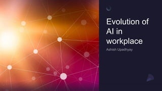 Evolution of
AI in
workplace
 
