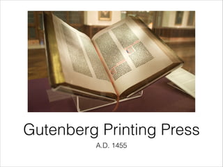 Gutenberg Printing Press
A.D. 1455

 