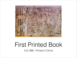First Printed Book
A.D. 868 - Printed in China

 