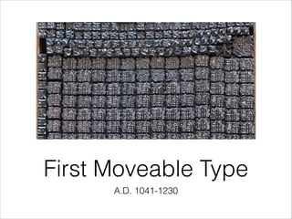 First Moveable Type
A.D. 1041-1230

 