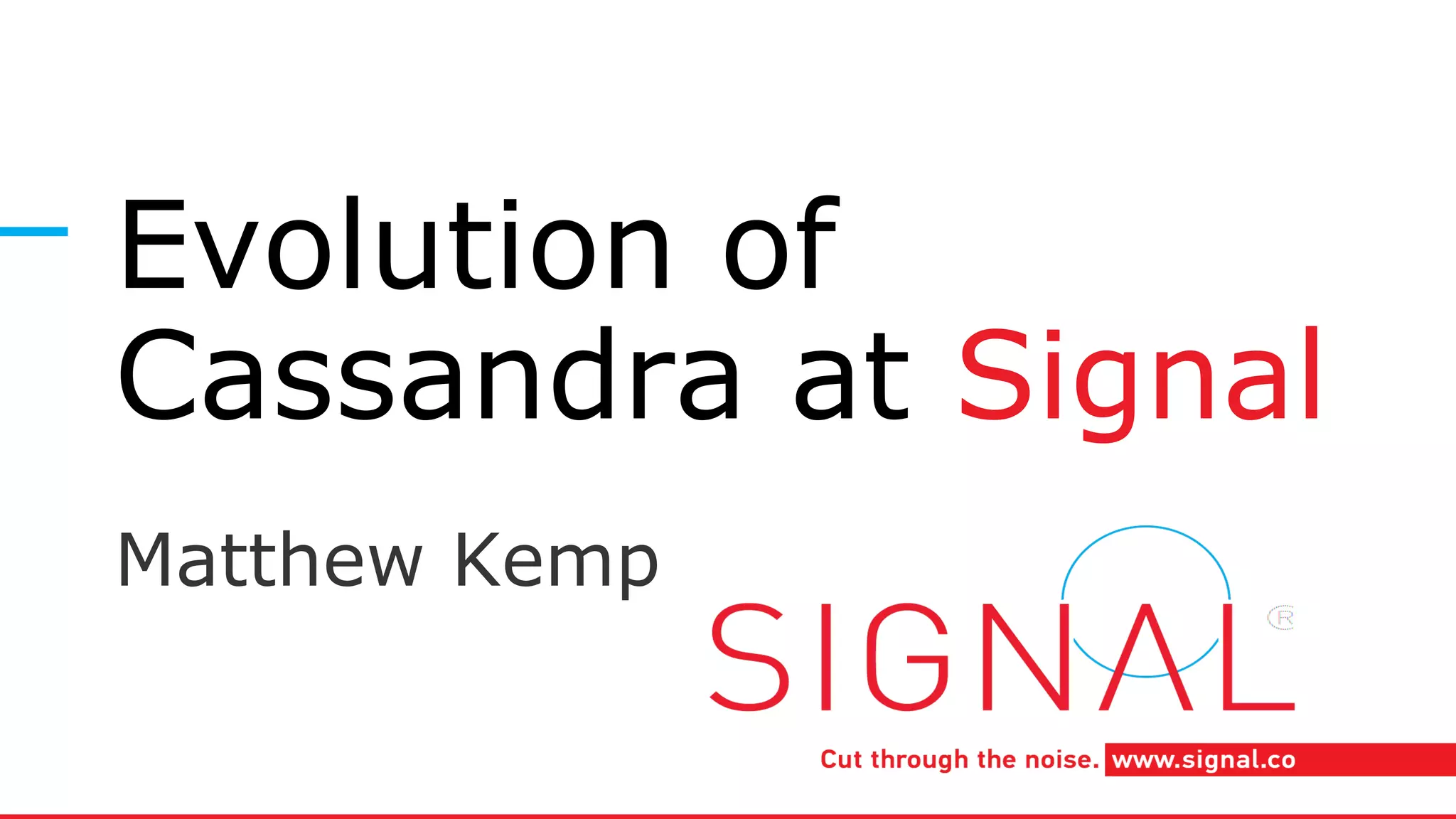 Cassandra Day Chicago 2015: The Evolution of Apache Cassandra at Signal ...