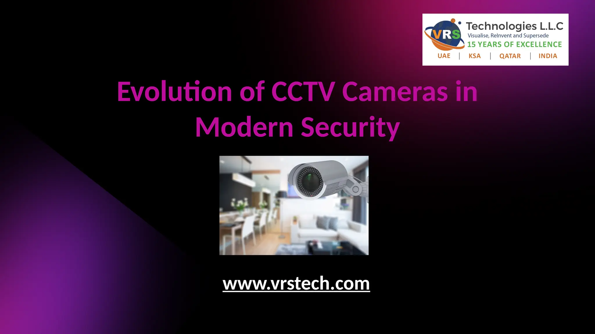 Evolution of CCTV Cameras in
Modern Security
www.vrstech.com
 