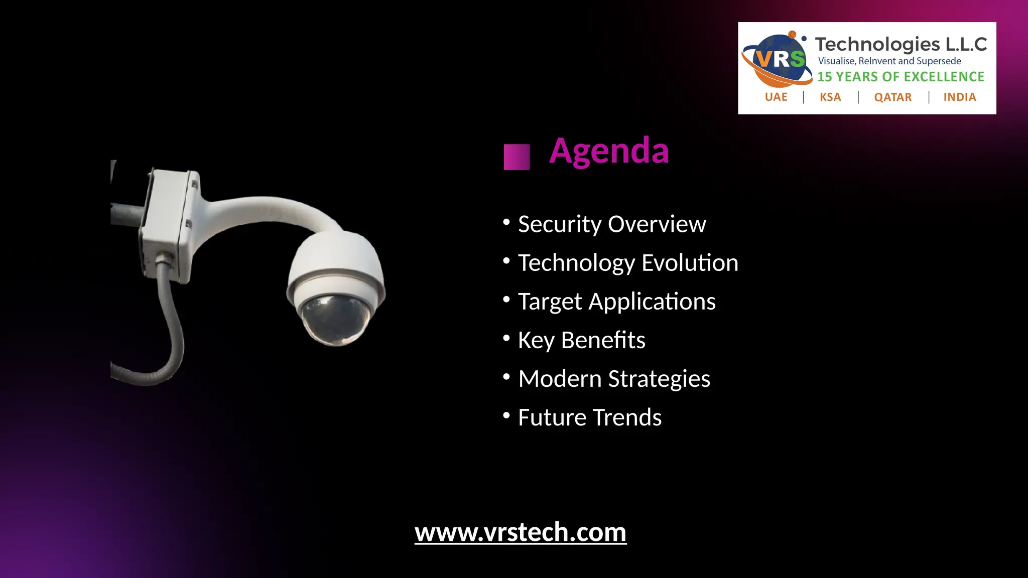 Agenda
www.vrstech.com
• Security Overview
• Technology Evolution
• Target Applications
• Key Benefits
• Modern Strategies
• Future Trends
 