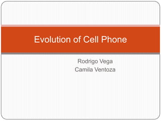 Rodrigo Vega Camila Ventoza Evolution of CellPhone 
