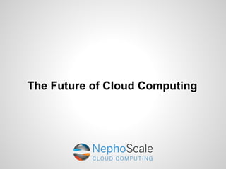 The Future of Cloud Computing
 