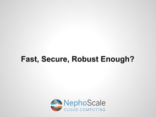 Fast, Secure, Robust Enough?
 