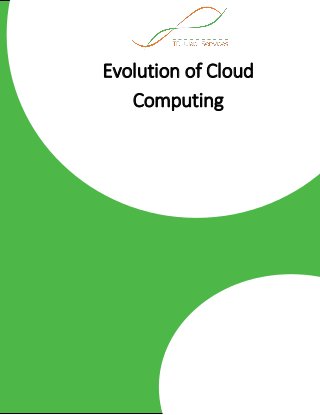 1 | P a g e E v o l u t i o n o f C l o u d C o m p u t i n g
Evolution of Cloud
Computing
 