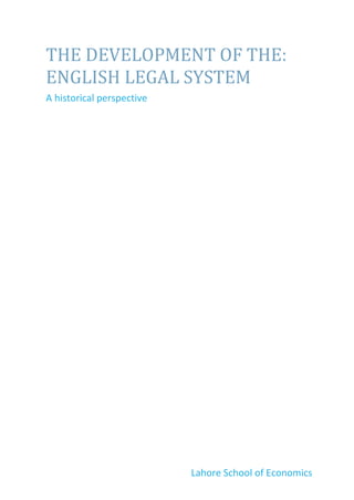 Lahore School of Economics
THE DEVELOPMENT OF THE:
ENGLISH LEGAL SYSTEM
A historical perspective
 