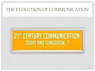 ΤΗΕ EVOLUTION OF COMMUNICATION

8

 