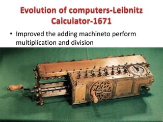 • Improved the adding machineto perform
multiplication and division
 