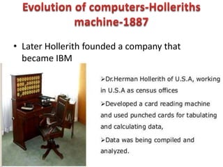 • Later Hollerith founded a company that
became IBM
 