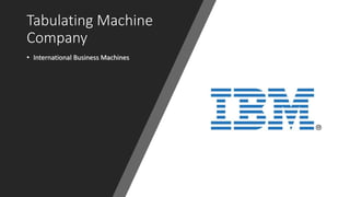 Tabulating Machine
Company
• International Business Machines
 