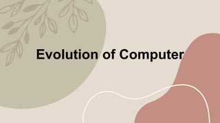 Evolution of Computer
 