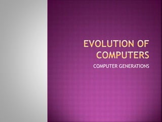 COMPUTER GENERATIONS
 