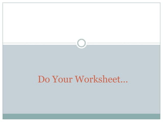 Do Your Worksheet…
 