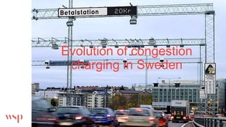 Evolution of congestion
charging in Sweden
 