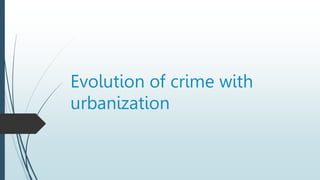 Evolution of crime with
urbanization
 