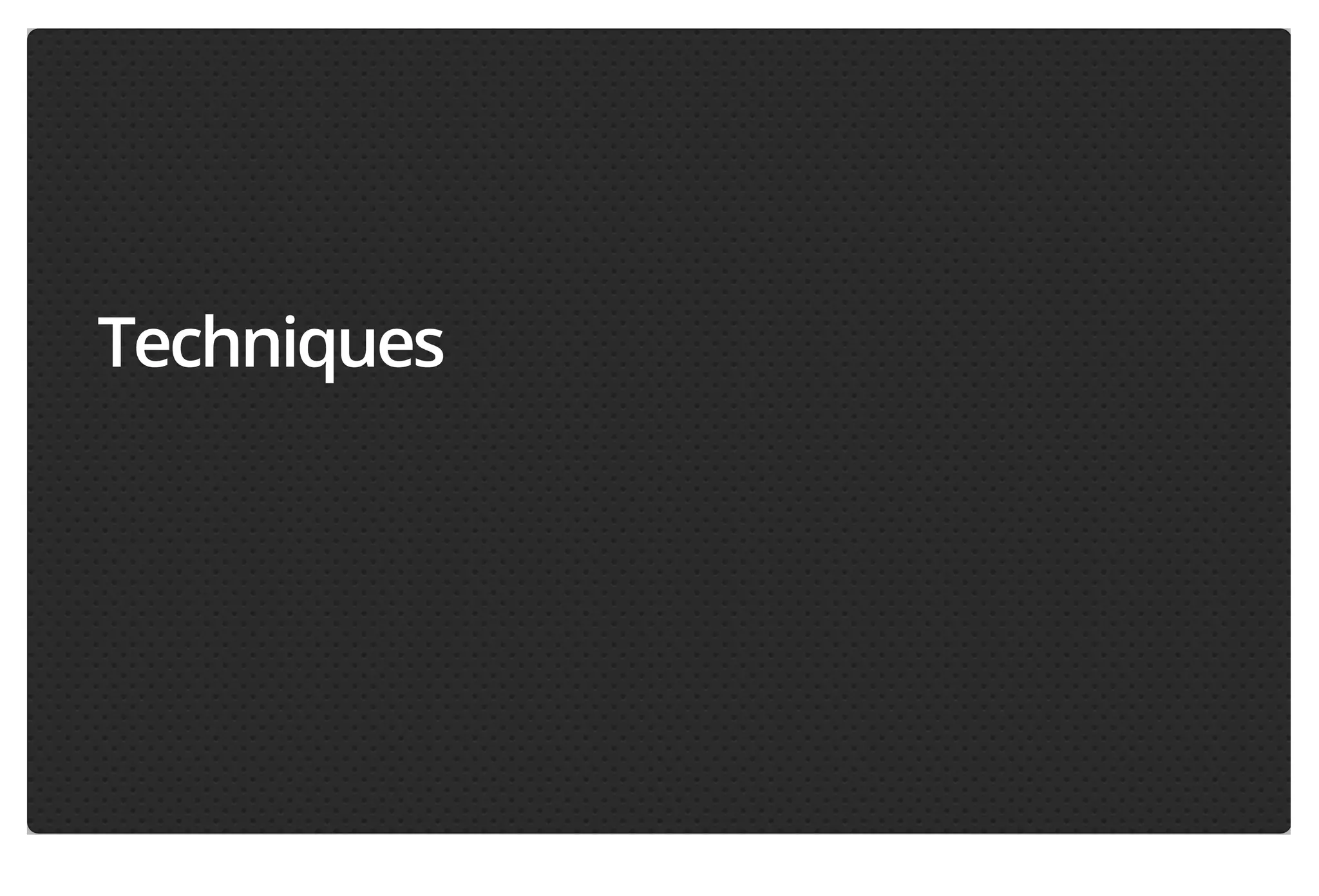 Techniques

 