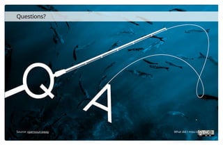 Questions?

Source: opensourceway

What did I miss covering?

 