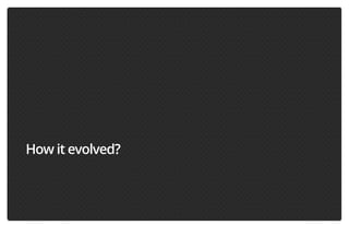 How it evolved?

 