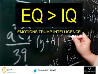 EQ > IQ
EMOTIONS TRUMP INTELLIGENCE

@mpranikoff

#CNW

 