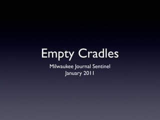 Empty Cradles
Milwaukee Journal Sentinel
January 2011

 