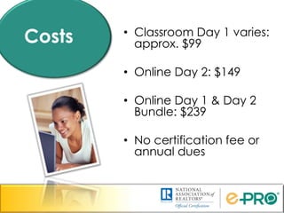 Costs • Classroom Day 1 varies:
approx. $99
• Online Day 2: $149
• Online Day 1 & Day 2
Bundle: $239
• No certification fee or
annual dues
 
