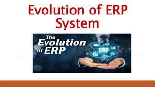 Evolution of ERP
System
 