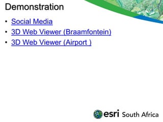 Demonstration
• Social Media
• 3D Web Viewer (Braamfontein)
• 3D Web Viewer (Airport )
 
