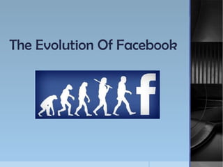 The Evolution Of Facebook
 