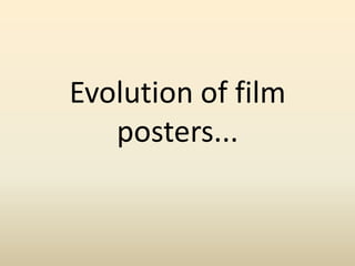 Evolution of film
posters...
 