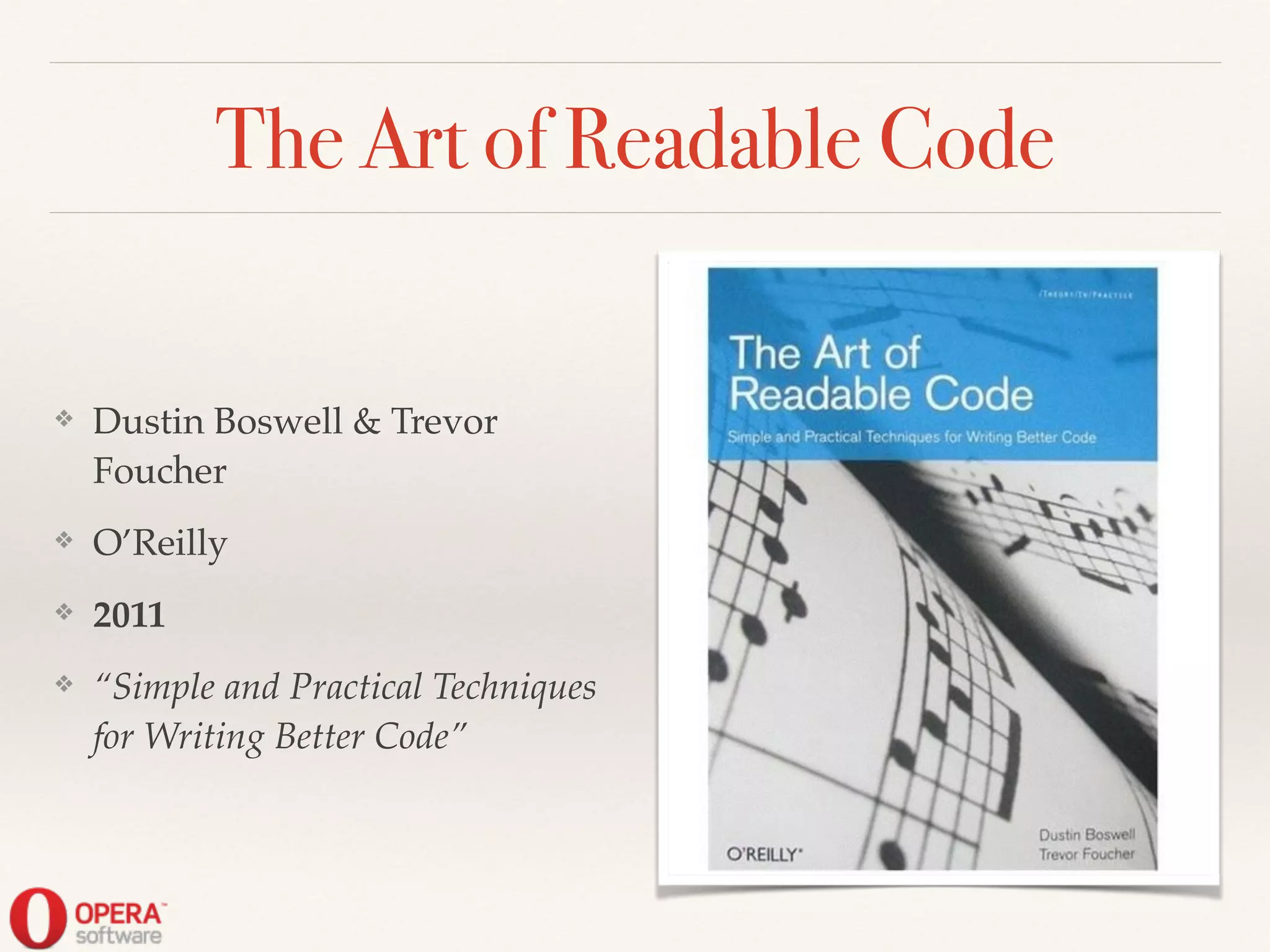The Art of Readable Code
❖ Dustin Boswell & Trevor
Foucher!
❖ O’Reilly!
❖ 2011!
❖ “Simple and Practical Techniques
for Writing Better Code”
 