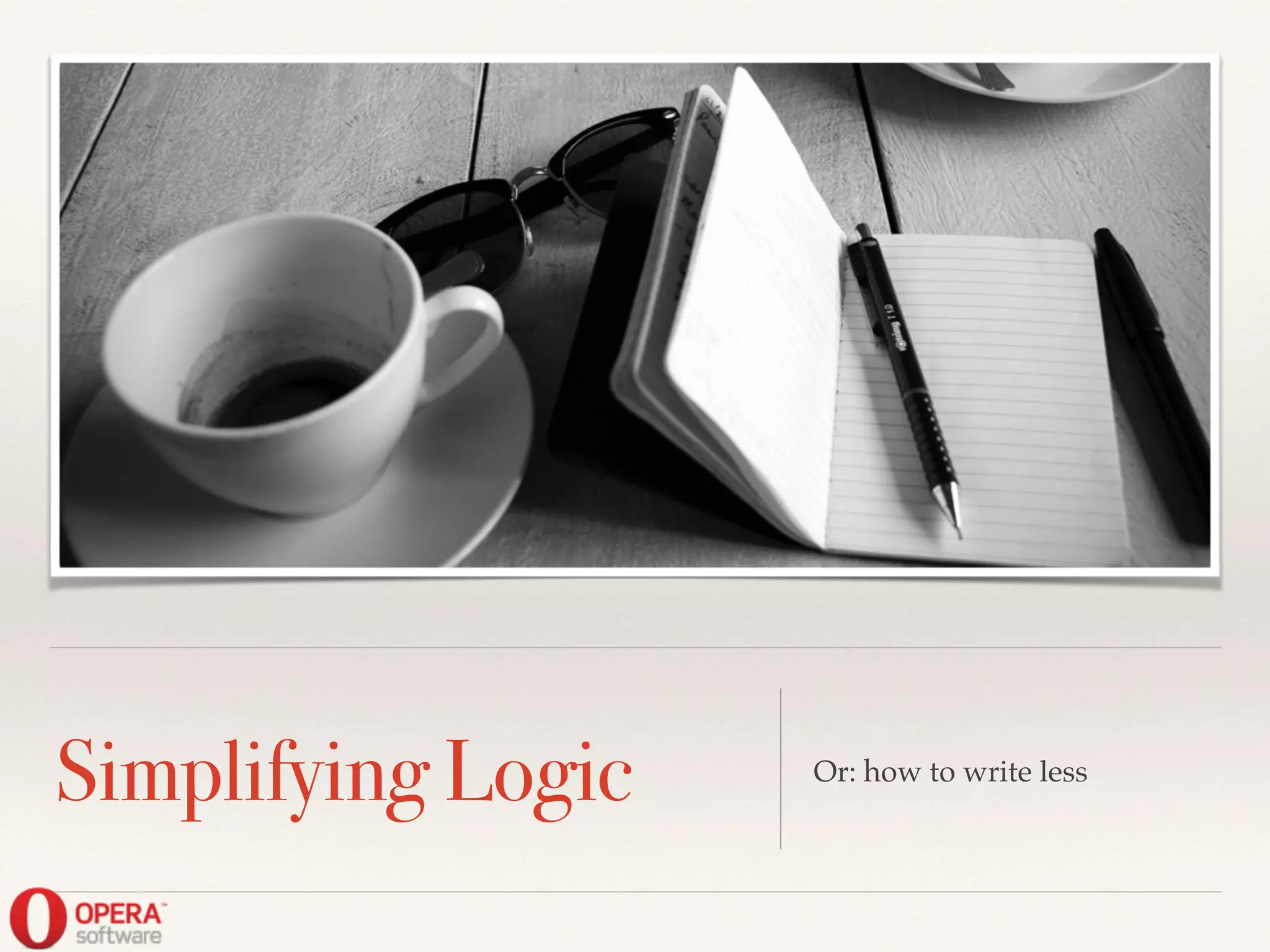 Simplifying Logic Or: how to write less
 