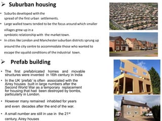  Suburban housing
• Suburbs developed with the
spread of the first urban settlements.
• Large walled towns tended to be t...