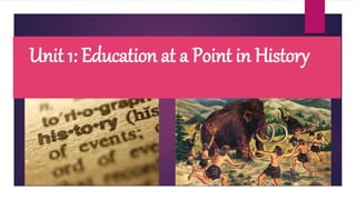 Unit 1: Education at a Point in History
 