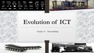 Evolution of ICT
Grade 11 - Stewardship
 